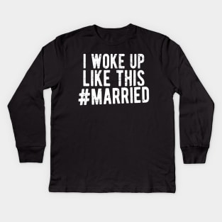 I woke up like this married Kids Long Sleeve T-Shirt